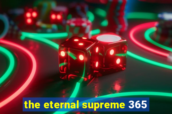 the eternal supreme 365